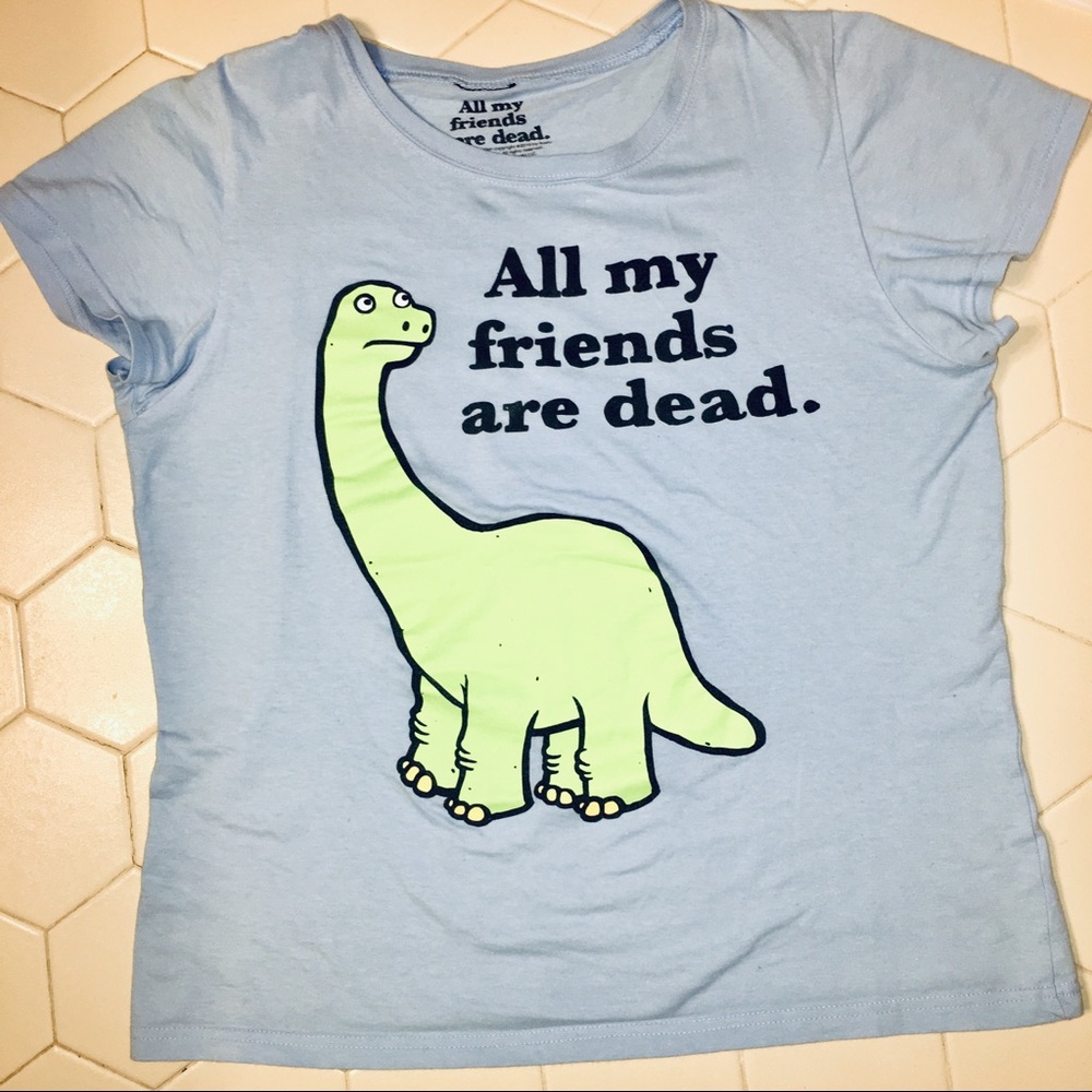 Cute sad dinosaur Tee All my friends are dead”